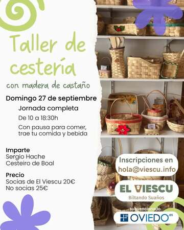30h Con pausa para comer, trae tu comida y bebida Imparte Sergio Hache Cesteiro de Boal Precio Socias de El Viescu 20€ No socias 25€ Inscripciones en hola@viescu.info EL VIESCU Biltando Suaños subvencionado 平 OVIEDO es"